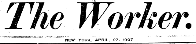 The Worker, NYC, Apr 27, 1907