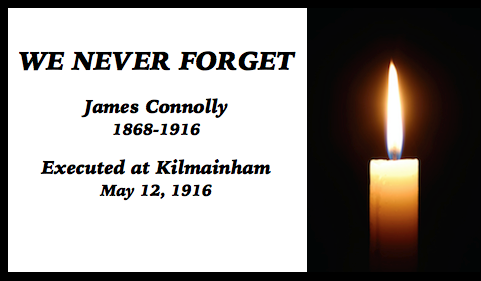 Irish Rebels, We Never Forget James Connolly, May 12, 1916