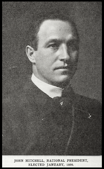 John Mitchell, Pres UMW Jan 1899, Evans II p650