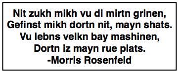 Quote Morris Rosenfeld, Mayn Rue Plats, see Silverman, 2010