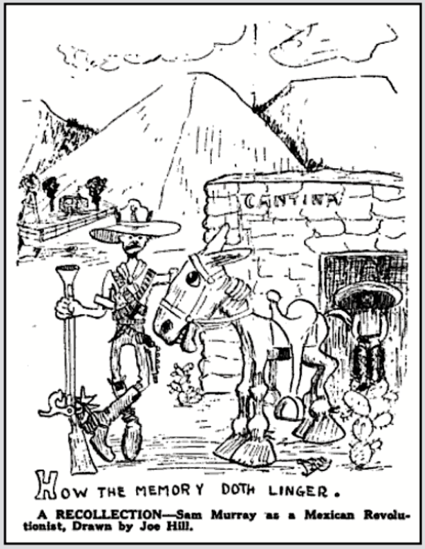 Joe Hill Cartoon for Sam Murray re Tijuana Mexico June 1911, Ind Pnr p53, Dec 1923