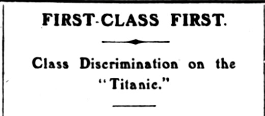 HdLn Class Discrimination on Titanic, London Dly Hld p1, Apr 22, 1912