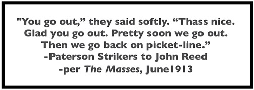 Quote John Reed, Paterson Prisoners Soon we back on picket line, Masses p17, June 1913